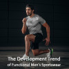 The Development Trend of Functional Men's Sportswear