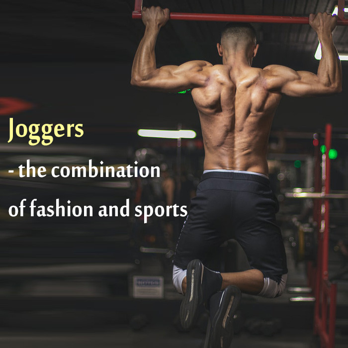 Joggers - The Combination of Fashion and Sports