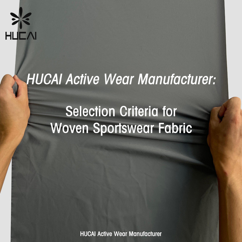 HUCAI Active Wear Manufacturer: Selection Criteria for Woven Sportswear Fabric