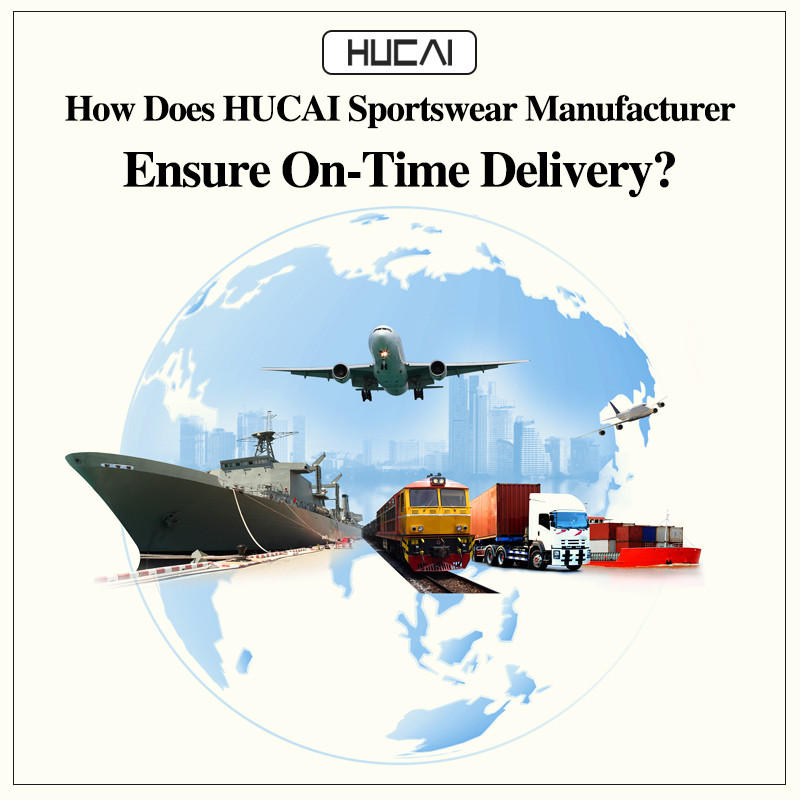 How Does HUCAI Sportswear Manufacturer Ensure On-Time Delivery?