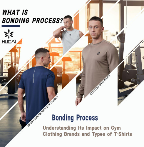 What Is Bonding Process? Understanding Its Impact on Gym Clothing Brands and Types of T-Shirts