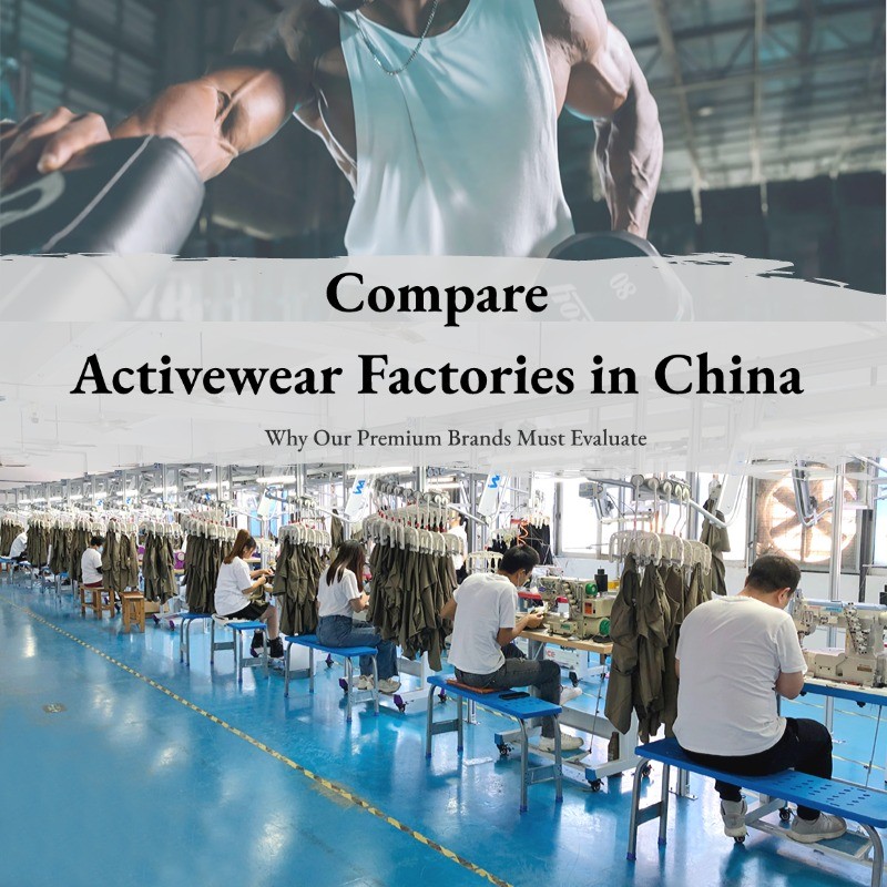 Compare Activewear Factories in China: Why Our Premium Brands Must Evaluate