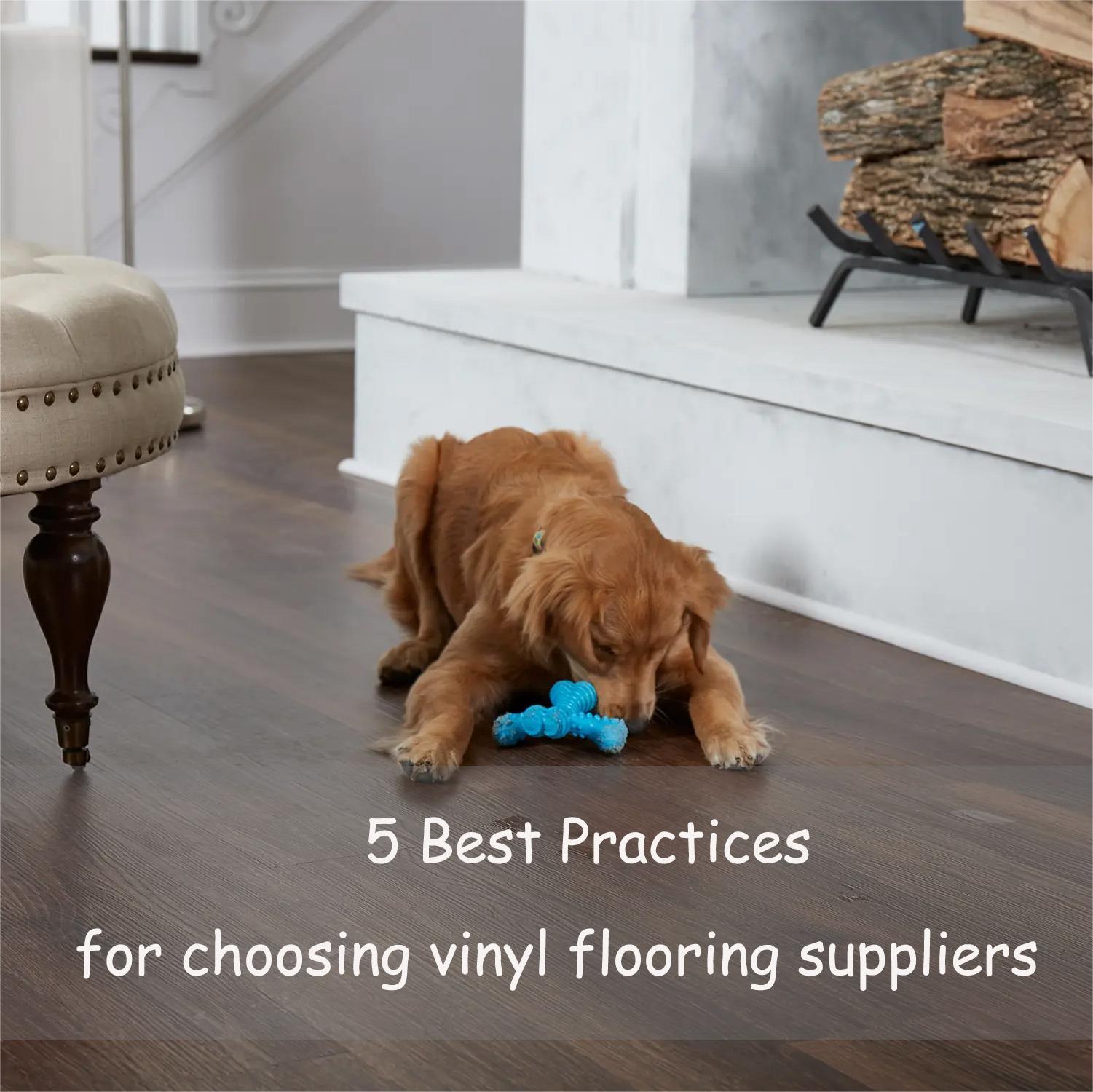 5 Best Practices for Choosing vinyl flooring Suppliers