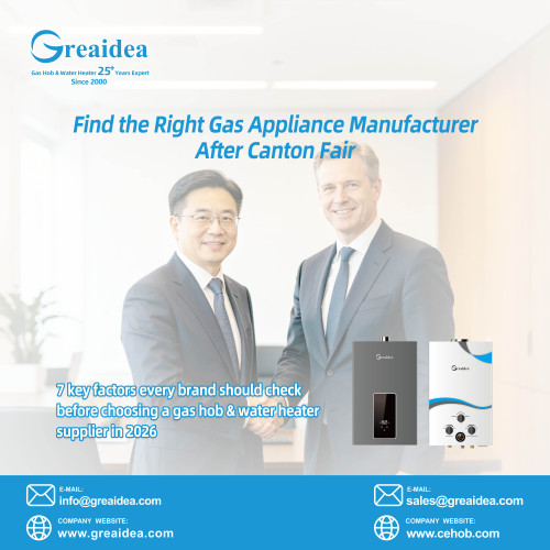 How to Choose a Reliable Gas Appliance Manufacturer After the Canton Fair: 7 Key Factors for Brands in 2026