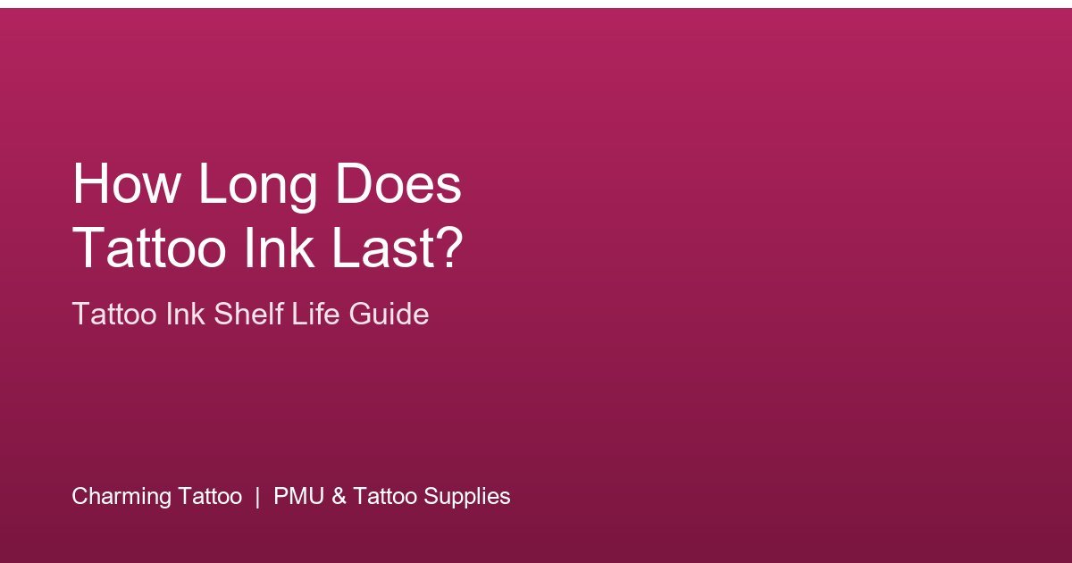 How Long Does Tattoo Ink Last? Tattoo Ink Shelf Life