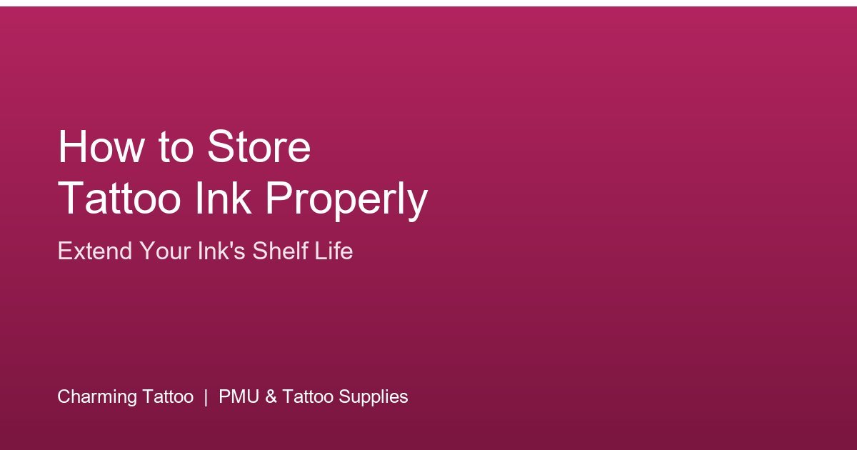 How to Store Tattoo Ink Properly (Extend Shelf Life)