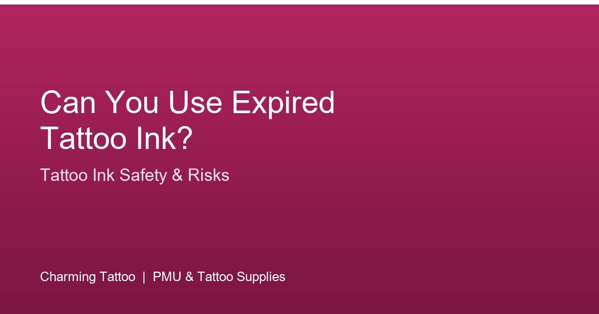 Can You Use Expired Tattoo Ink? Safety Risks Explained