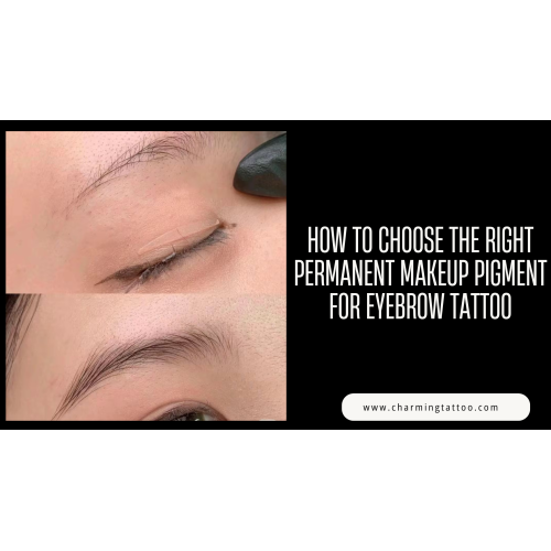 How to Choose the Right Permanent Makeup Pigment for Eyebrow Tattoo