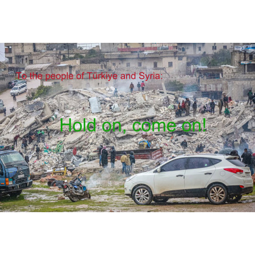 To the people of Türkiye and Syria: Come on, hold on!