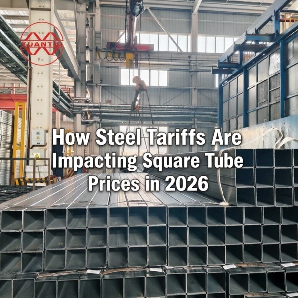 How Steel Tariffs Are Impacting Square Tube Prices in 2026
