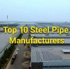 Top 10 Steel Pipe Manufacturers in the World