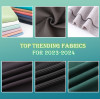Top Trending Fabrics For 2023-2024