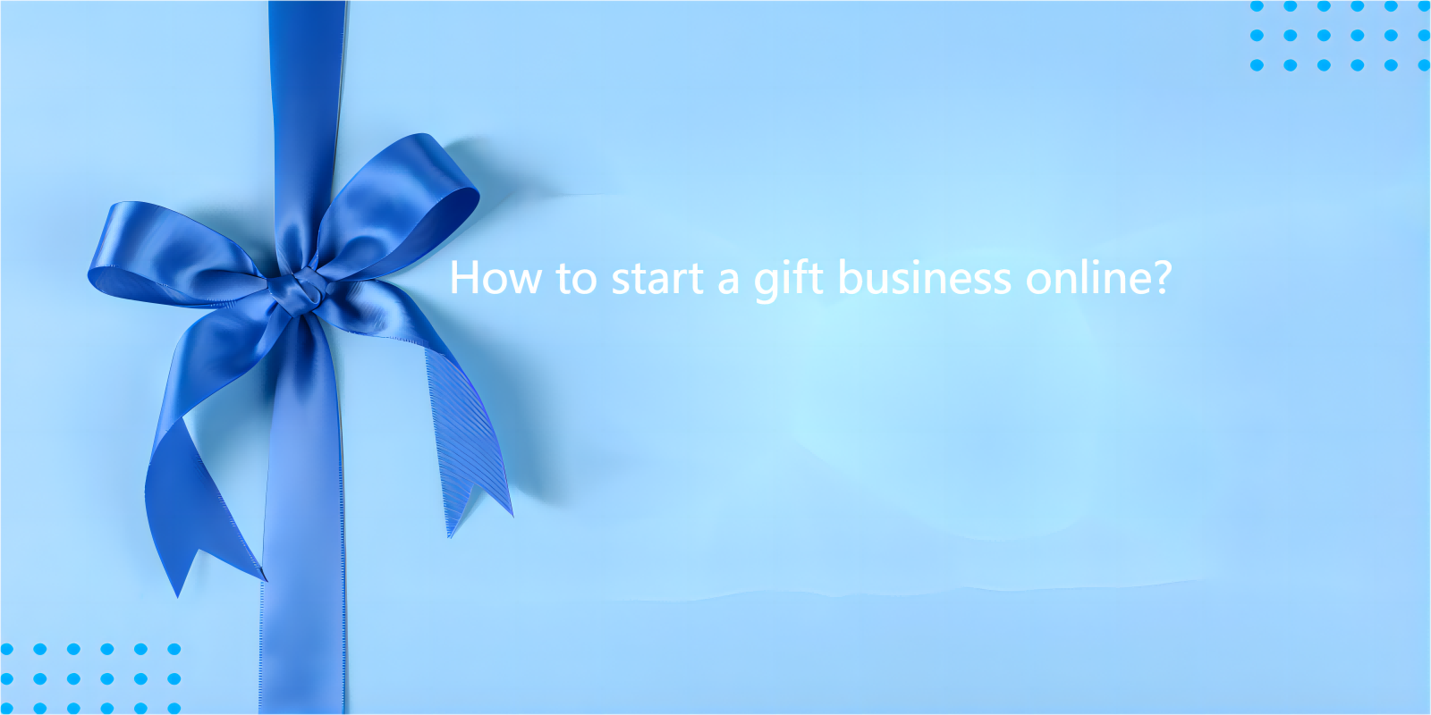 ¿Cómo iniciar un negocio de regalos en línea?