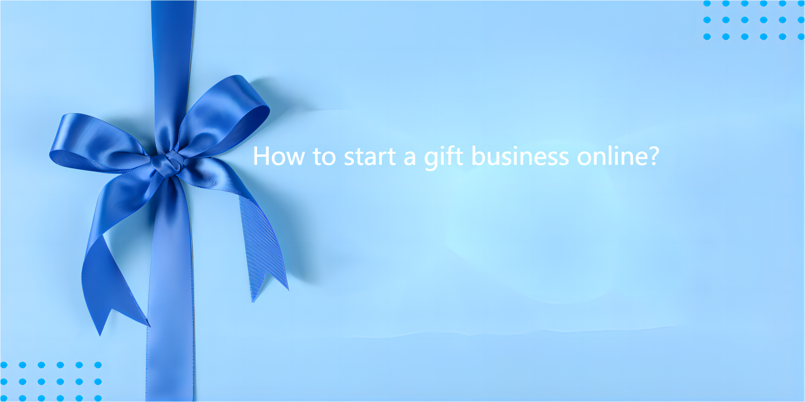 How to Start an Online Gift Business?