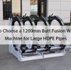How to Choose a 1200mm Butt Fusion Welding Machine for Large HDPE Pipes