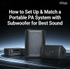 How to Set Up & Match a Portable PA System with Subwoofer for Best Sound