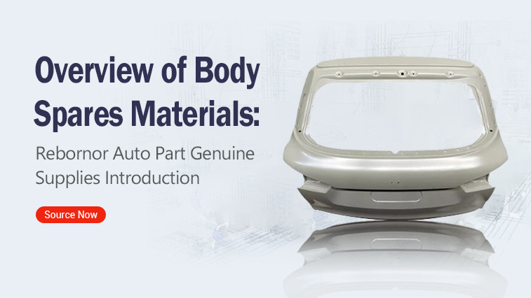 Overview of Body Spares Materials:   Rebornor Auto Part Genuine Supplies Introduction BY:Peter