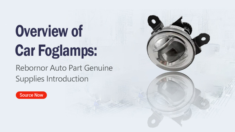 Overview of Car Foglamps:   Rebornor Auto Part Genuine Supplies Introduction BY:Peter