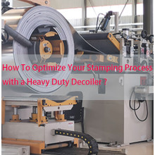 How To Optimize Your Stamping Process with a Heavy Duty Decoiler ?