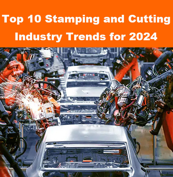 Review Top 10 Stamping and Cutting Industry Trends for 2024