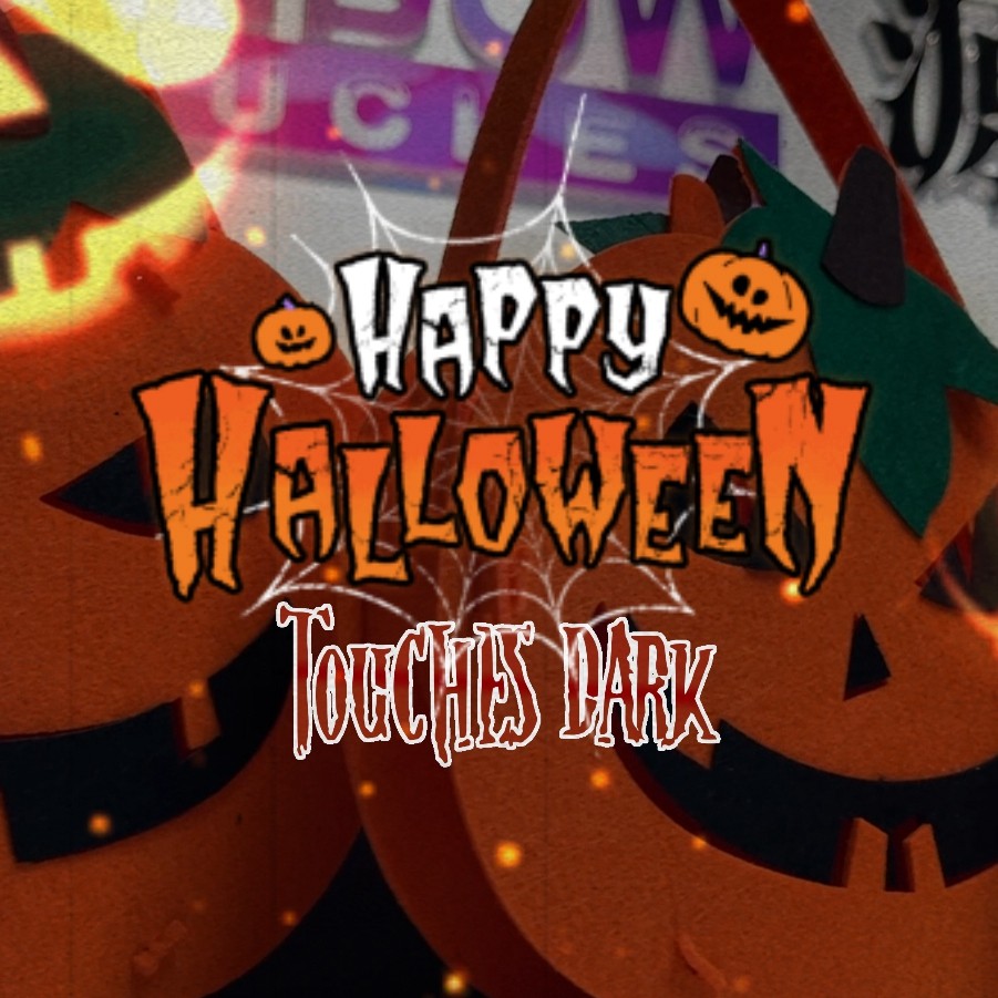 Touches Dark Wishes You a Happy Halloween!