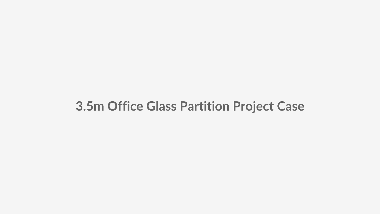 Real-life office project placeholder showing a 3.5 meter floor-to-ceiling aluminum framed glass partition system in a bright contemporary workplace