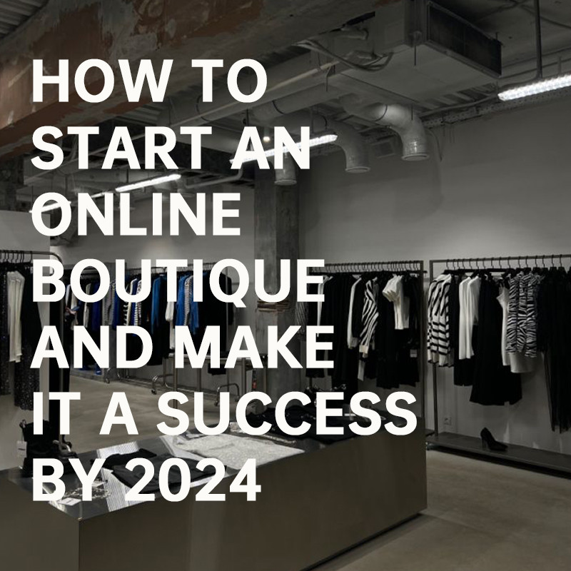 How To Start An Online Boutique And Make It A Success By 2024