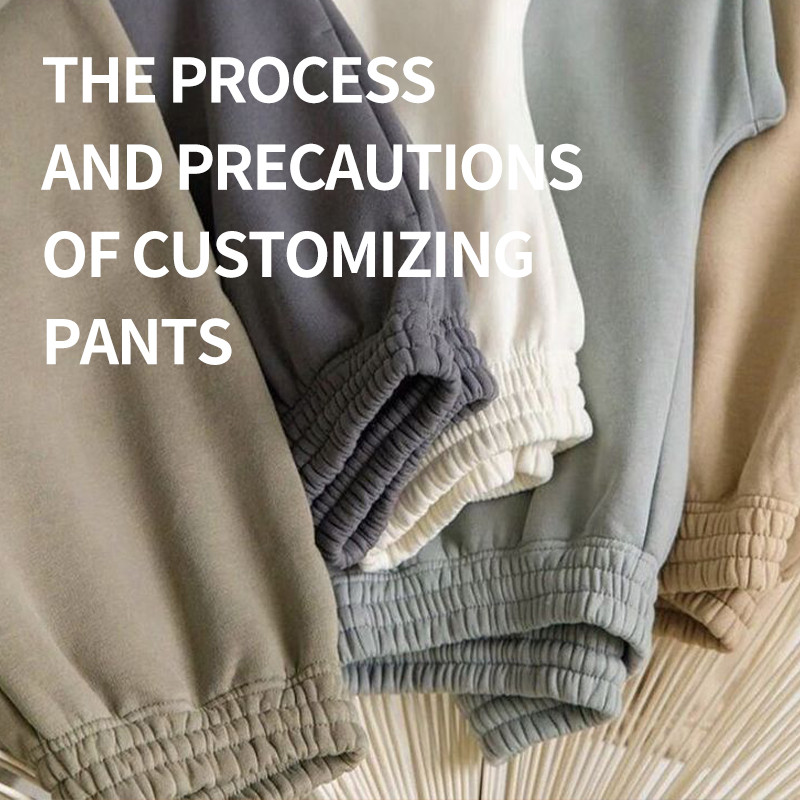 The Process and Precautions of Custom Pants