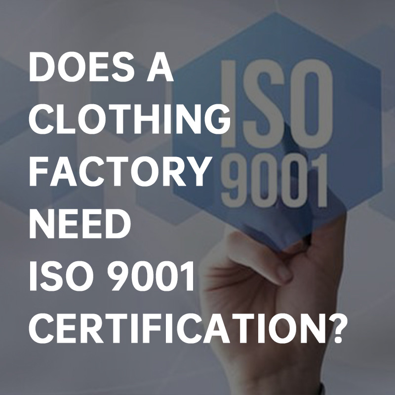 Does a Clothing Factory Need ISO 9001 Certification?