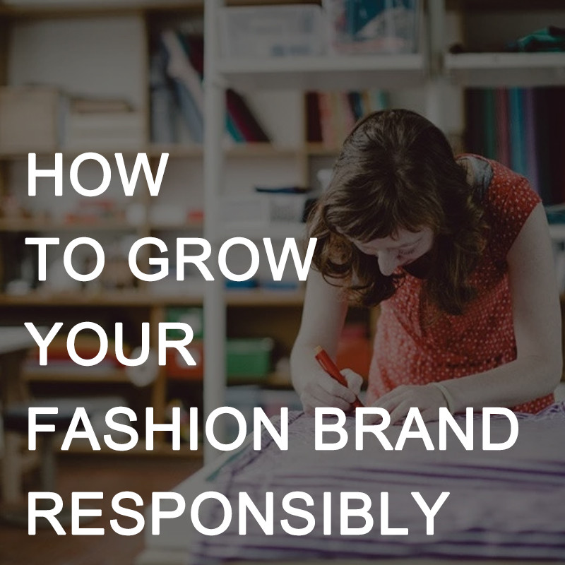 How to Grow Your Fashion Brand Responsibly