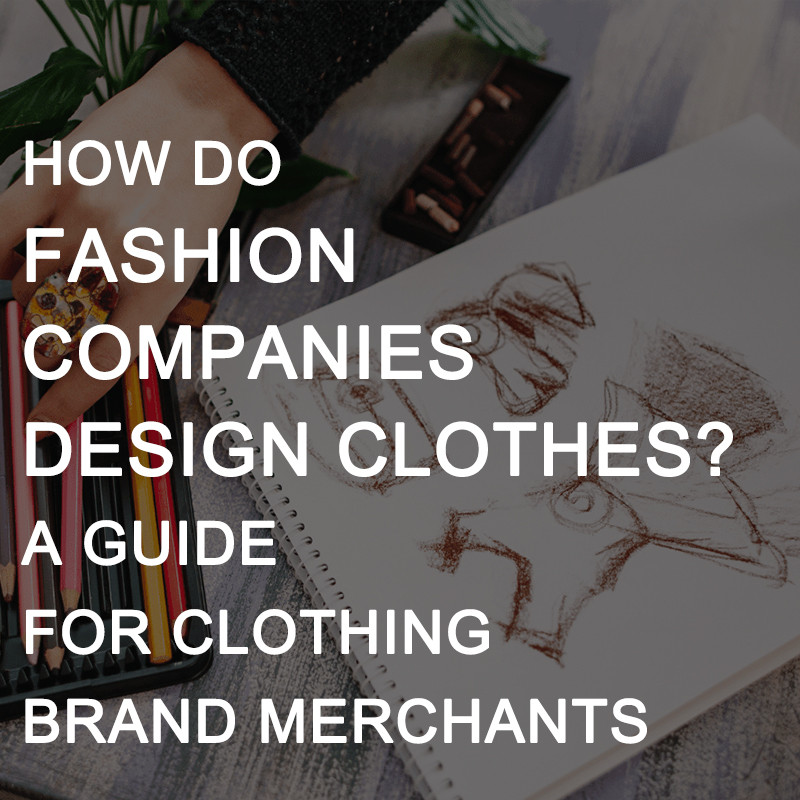 How Do Fashion Companies Design Clothes?