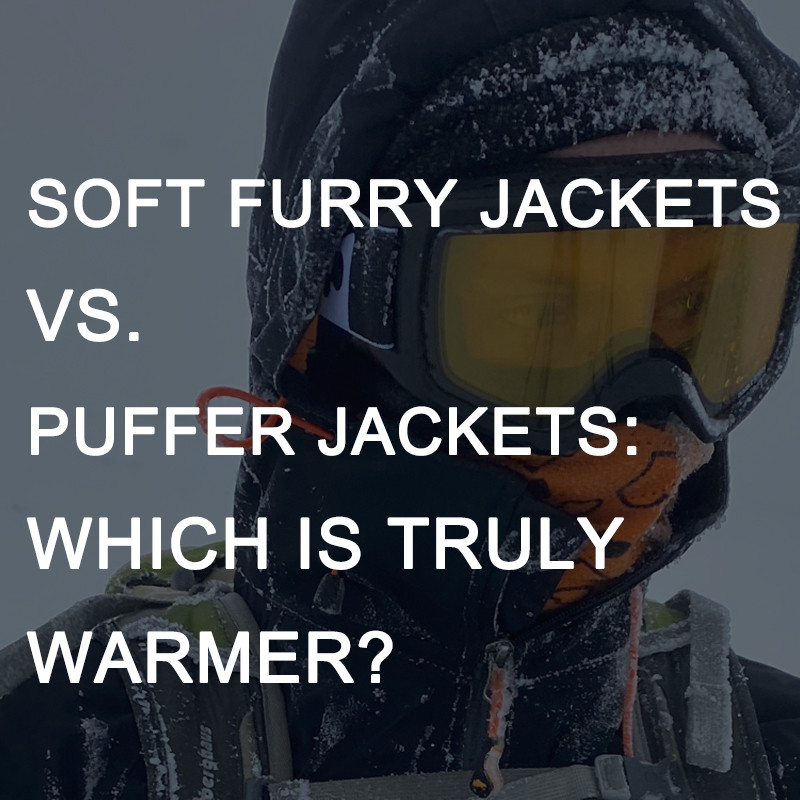 Soft, Furry Jackets vs. Puffer Jackets: Which is Truly Warmer?