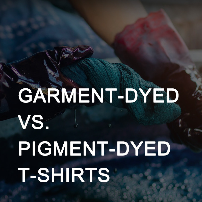 Garment-Dyed vs. Pigment-Dyed T-Shirts