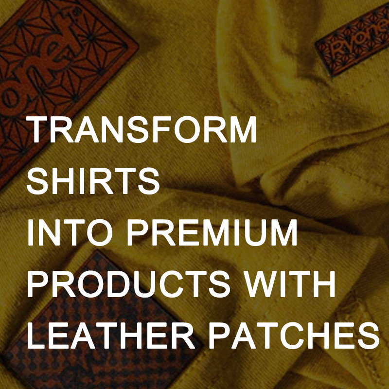 Transform Shirts into Premium Products with Leather Patches