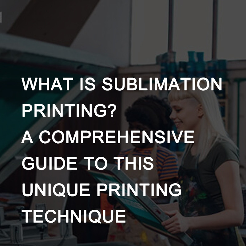 What is Sublimation Printing? A Comprehensive Guide to This Unique Printing Technique