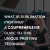 What is Sublimation Printing? A Comprehensive Guide to This Unique Printing Technique