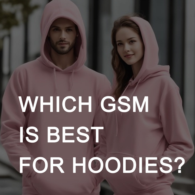 Which GSM Is Best for Hoodies?