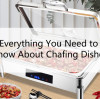 Everything You Need to Know About Chafing Dishes