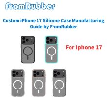 Custom iPhone 17 Silicone Case Manufacturing Guide by FromRubber
