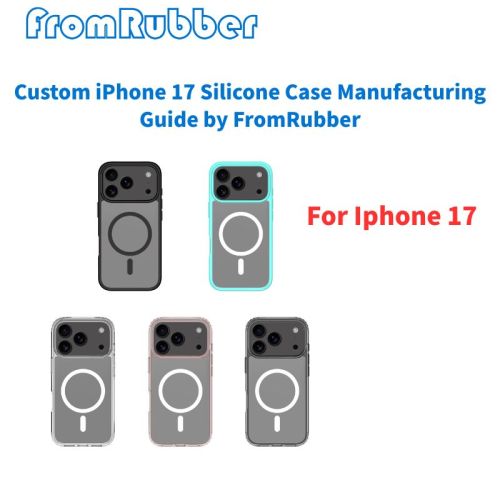 Custom iPhone 17 Silicone Case Manufacturing Guide by FromRubber