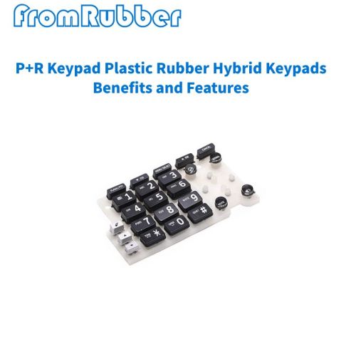 P+R Keypad Plastic Rubber Hybrid Keypads Benefits and Features