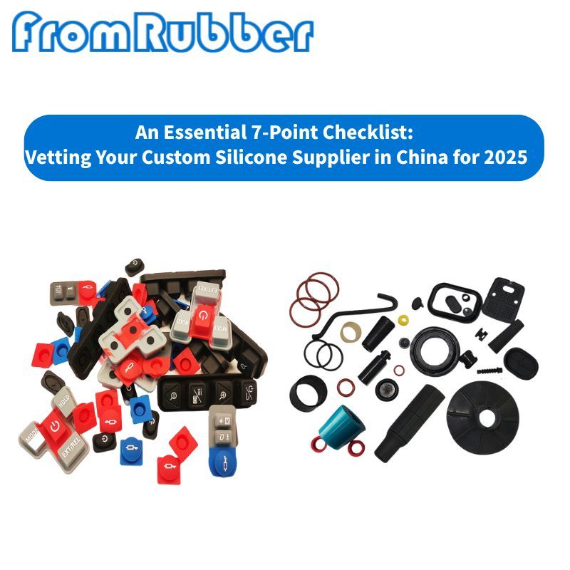 An Essential 7-Point Checklist: Vetting Your Custom Silicone Supplier in China for 2025