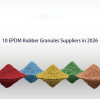 10 EPDM Rubber Granules Suppliers in 2026