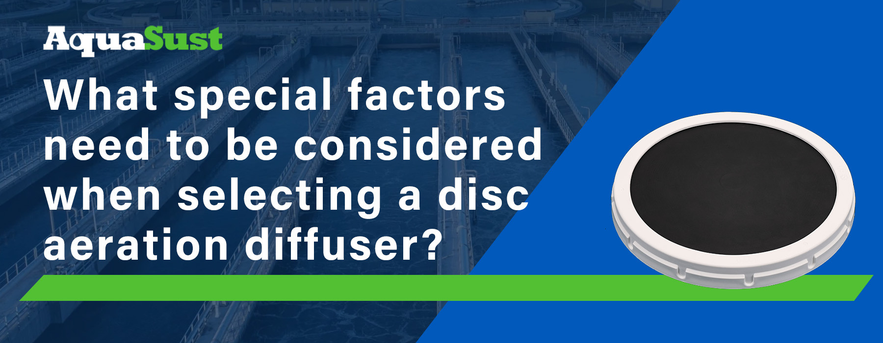 What special factors need to be considered when selecting a disc aeration diffuser?