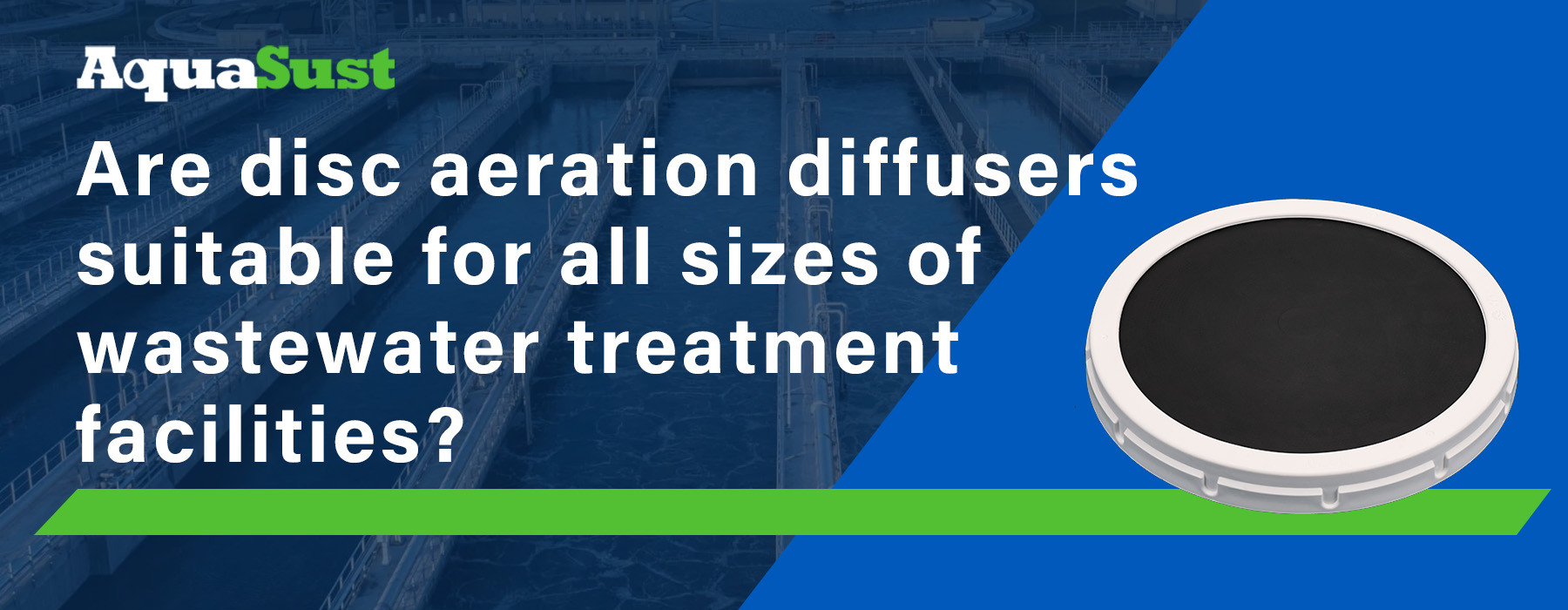 Are disc aeration diffusers suitable for all sizes of wastewater treatment facilities?