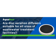 Are disc aeration diffusers suitable for all sizes of wastewater treatment facilities?