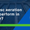 How do disc aeration diffusers perform in cold water?