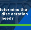 How do I determine the number of disc aeration diffusers I need?