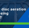 Why is my disc aeration diffuser losing efficiency?