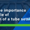 What is the importance of the angle of inclination of a tube settler?